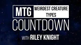 The Weirdest Creature Types in Magic: The Gathering | MTG Countdown with Riley Knight