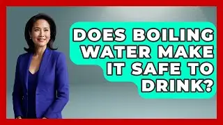 Does Boiling Water Make It Safe To Drink? - Survival Skills for Everyone