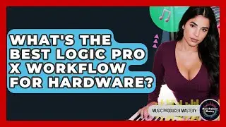 What's The Best Logic Pro X Workflow For Hardware? - Music Producer Mastery