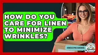 How Do You Care For Linen To Minimize Wrinkles? - Homekeeping Handbook
