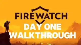 FIREWATCH Day 1 WalkThrough