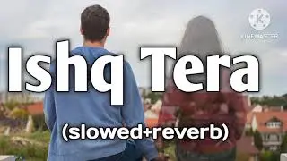 Ishq Tera Ishq menu// Guru randhawa || (slowed+Reverb)