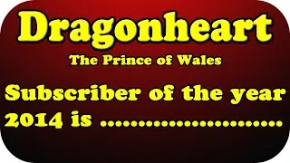 Dragonheart's Subscriber of the Year 2014 is.............................