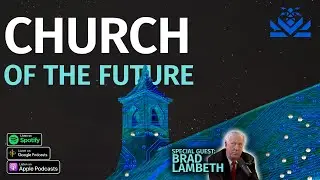 ⛪️ Church Of The Future | Guest: Brad Lambeth