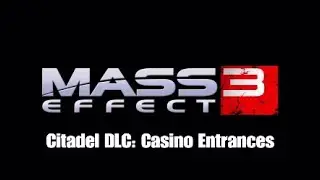 Mass Effect 3: Citadel DLC: Casino Entrances