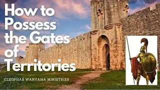 HOW TO POSSESS THE GATES OF TERRITORIES | Cleophas Wanyama Ministries