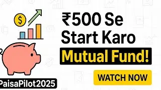 ₹500 से शुरू करें म्यूचुअल फंड निवेश | Best Investment Guide in Hindi | PaisaPilot2025