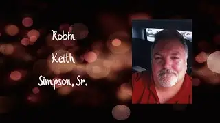Robin Keith Simpson, Sr. Video Tribute