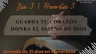 Proverbios Día 5 | Guarda tu Corazón y Honra el Diseño de Dios