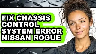 How to Fix Chassis Control System Error Nissan Rogue (updated)