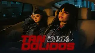 SoyTiara, Luz Eluney - TAN DOLIDOS (Video Oficial)