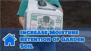 Gardening Basics : How to Increase Moisture Retention of Garden Soil