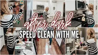 AFTER DARK SPEED CLEAN WITH ME | LATE NIGHT SAHM CLEANING MOTIVATION | RELAXING SPEED CLEAN