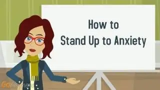 How to Stand Up to Anxiety