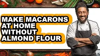 How To Make Macarons At Home Without Almond Flour - Full Guide