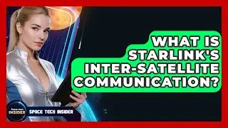 What Is Starlink's Inter-Satellite Communication? - Space Tech Insider