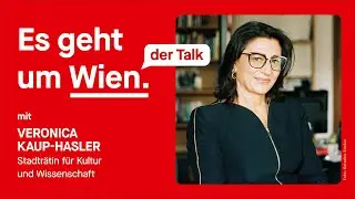 Es geht um Wien. Der Talk. Kunst & Kultur mit Veronica Kaup-Hasler.