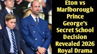 Eton vs Marlborough: Prince George's Secret School Decision Revealed? (2026 Royal Drama)