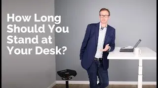 How Long Should I Stand at My Desk