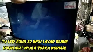Cara servis TV LED aQua 32 inch layar blank backlight nyala suara normal