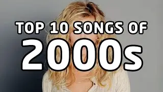 Top 10 songs of 2000s (2000, 2001, 2002, 2003, 2004, 2005, 2006, 2007, 2008, 2009)