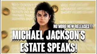 MICHAEL JACKSON&rsquo;S ESTATE SPEAKS OUT! No More NEW Releases??