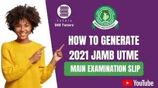 HOW TO GENERATE JAMB UTME 2021 MAIN EXAMINATION SLIP