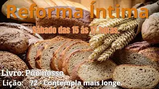 Reforma &Iacute;ntima, Livro P&atilde;o Nosso, Cap&iacute;tulo 82 - Contempla mais longe. 
