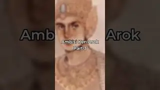 Part 3 | Ambisi Ken Arok
