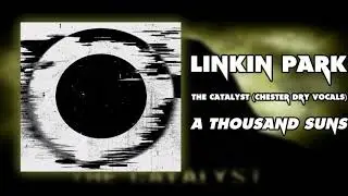 Linkin Park - The Catalyst (Chester Dry Vocals)