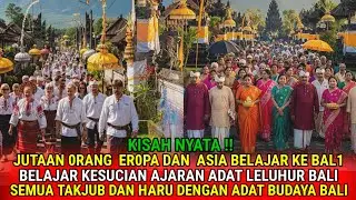 HEBOH ‼️ JUTAAN ORANG EROPA BELAJAR ADAT ADAN BUDAYA SUCI LELUHUR BALI, SEMUA TAKJUB DENGAN BALI‼️