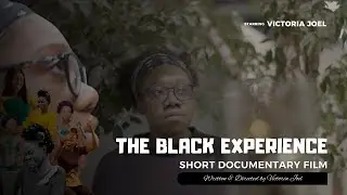 THE BLACK EXPERIENCE | Full Documentary Film | Short Film | Produced and Directed by Victoria Joel