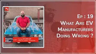 EP 19 | What Are EV Manufacturers Doing Wrong? | Cyrus Dhabhar | Powerdrift