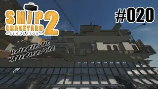 MV Blue Dream (Teil 7) - Ship Graveyard Simulator 2 - Floating Cities DLC [Deutsch] #020