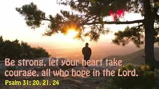 DAILY PSALM IN ENGLISH I Be strong, let your heart take I Wed I 11th ORD Week I Psalm 31: 20, 21, 24
