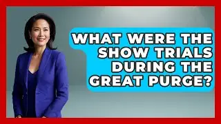 What Were The Show Trials During The Great Purge? - History of Communism