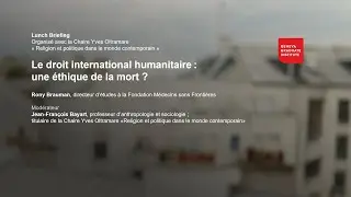 Le droit international humanitaire : une &eacute;thique de la mort ?