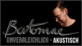 Batomae - Unvergleichlich (Akustisch)