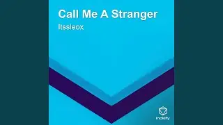 Call Me A Stranger