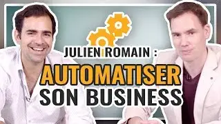🎤 Julien Romain : Comment Automatiser son Business
