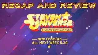StevenBomb 4 Steven's Birthday Week Recap and Review