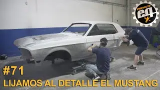 Lijamos al detalle el Mustang - SE VIENE LA PINTURA #Cap 71/ Temp 4 / Proyecto EQ