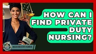 How Can I Find Private Duty Nursing? - Wealth and Estate Planners