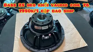Loa bass 25 neo khối coil 76 vaudio, 10ndl76, gi&aacute; giảm c&ograve;n 1950k/1đ&ocirc;i bao s&iacute;p, zalo 0988885815