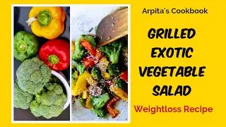 Grilled Exotic Vegetable Salad | Healthy Salad Recipe | Arpitas Cookbook | Passion for Recipes