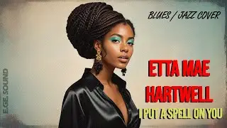 I Put a Spell on You &ndash; Etta Mae Hartwell (Cover Performance)