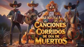 Los Mejores Corridos y Éxitos Norteños para Recordar a Nuestros Difuntos 💀🎵