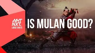Is Mulan Good? - WHTNXT Loose Chats