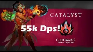 Gw2: CATALYST 55K DPS