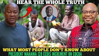 HEAR THE WHOLE TRUTH ON PRES. MAHAMA'S 128 CEDIS NEW COCOA PRICE INCREASE | EXPLAINED IN THIS VIDEO